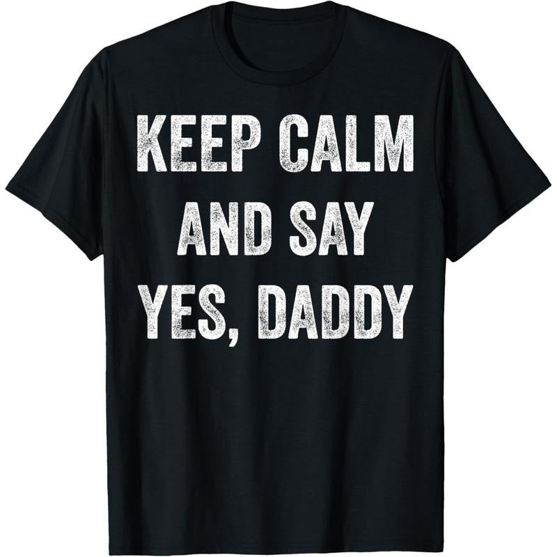 Funny Keep Calm Yes Daddy BDSM Kink Sex Lover Xmas T-Shirt T-Shirt made in usa