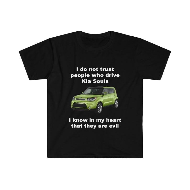 Funny Meme Shirt,  I Do Not Trust People Who Drive Kia Souls Joke Tee, Gift Unisex T-Shirt Hoodie, Sweatshirt | DripVista.com