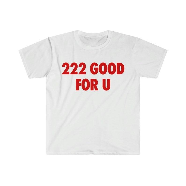 Funny Meme Shirt, 222 Good For U Tee, Gift Unisex T-Shirt Hoodie, Sweatshirt | DripVista.com
