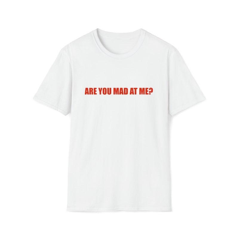 Funny Meme Shirt, Are You Mad at Me? Joke Tee, Gift Unisex T-Shirt Hoodie, Sweatshirt | DripVista.com