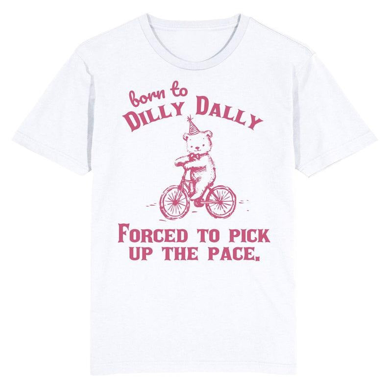 Funny Meme Shirt, Born to Dilly Dally Tee, Procrastination Quote Gift Unisex T-Shirt Hoodie, Sweatshirt | DripVista.com
