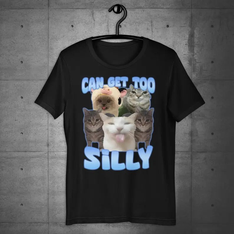 Funny Meme Shirt, Can Get Too Silly Tee, Cat Lover Gift Unisex T-Shirt Hoodie, Sweatshirt | DripVista.com