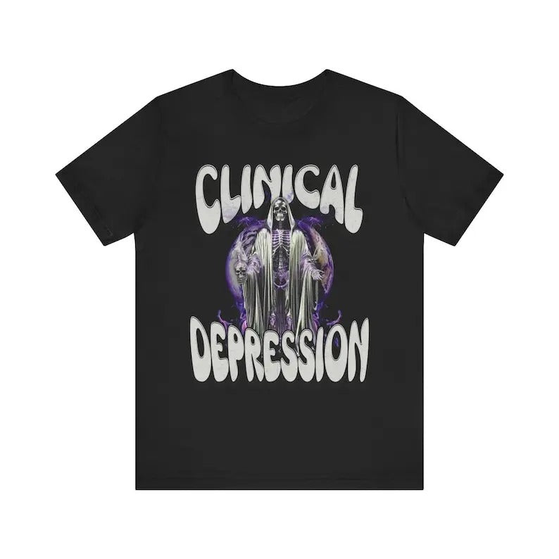 Funny Meme Shirt, Clinical Depression Tee, Gift Unisex T-Shirt Hoodie, Sweatshirt | DripVista.com