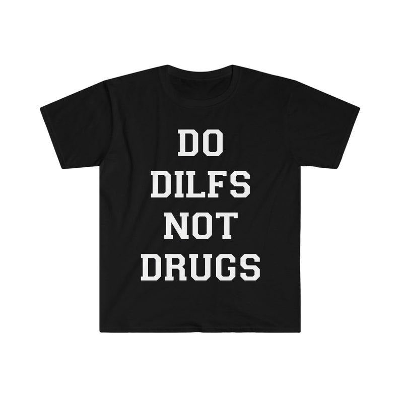 Funny Meme Shirt, Do DILFS Not Drugs Tee, Gift Unisex T-Shirt Hoodie, Sweatshirt | DripVista.com