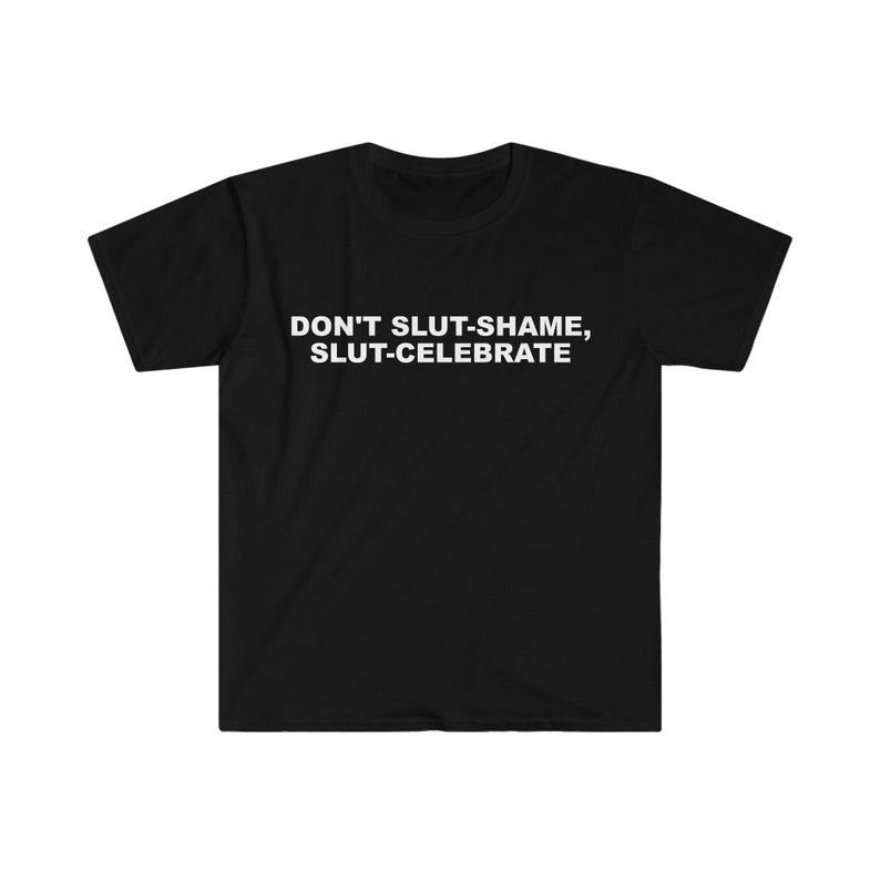 Funny Meme Shirt, Don't Slut Shame, Slut Celebrate Tee, Gift Unisex T-Shirt Hoodie, Sweatshirt | DripVista.com