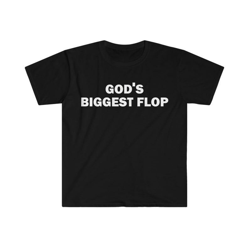 Funny Meme Shirt, God's Biggest Flop Tee, Gift Unisex T-Shirt Hoodie, Sweatshirt | DripVista.com