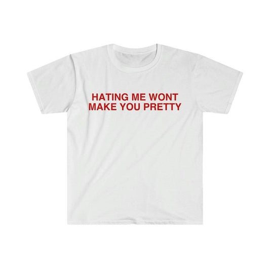 Funny Meme Shirt, Hating Me Won't Make You Pretty Tee, Gift Unisex T-Shirt