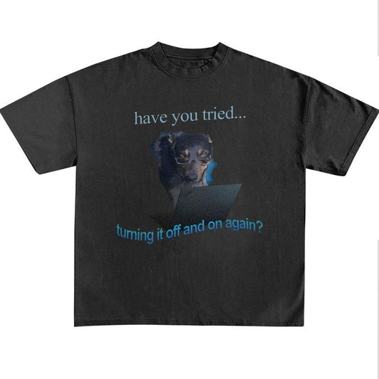 Funny Meme Shirt, Have You Tried Turning It Off And On Again, Funny Dog Graphic Tee, Quirky And Humorous Quote Design Merch