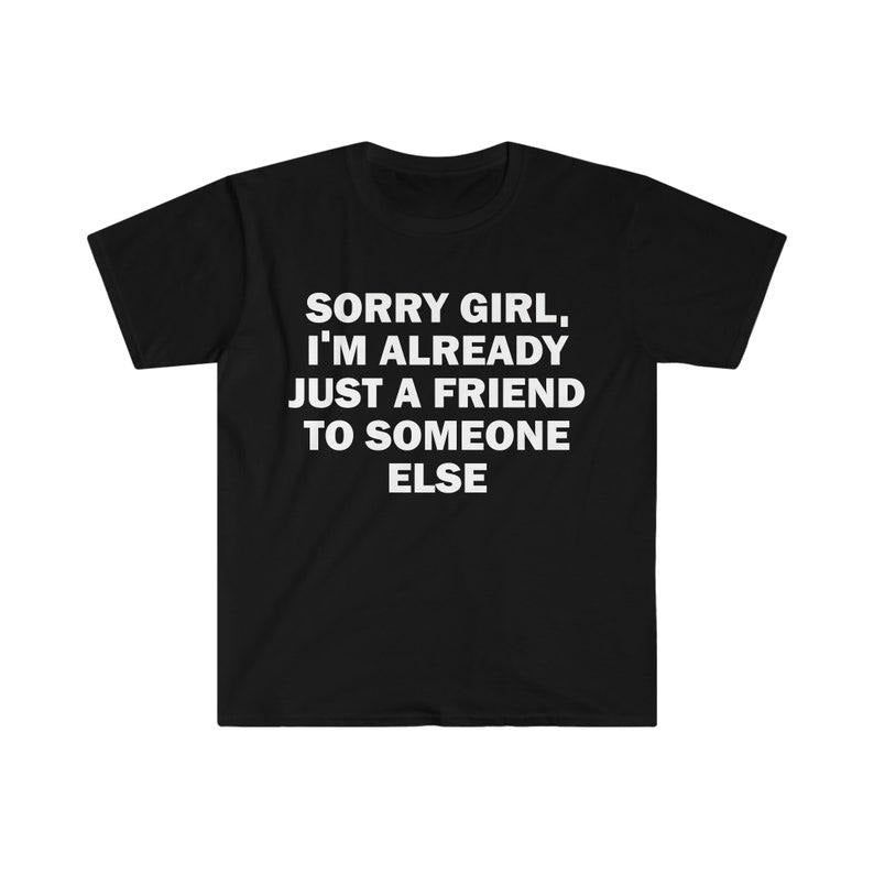 Funny Meme Shirt, He's Just A Friend Tee, Gift Unisex T-Shirt Hoodie, Sweatshirt | DripVista.com