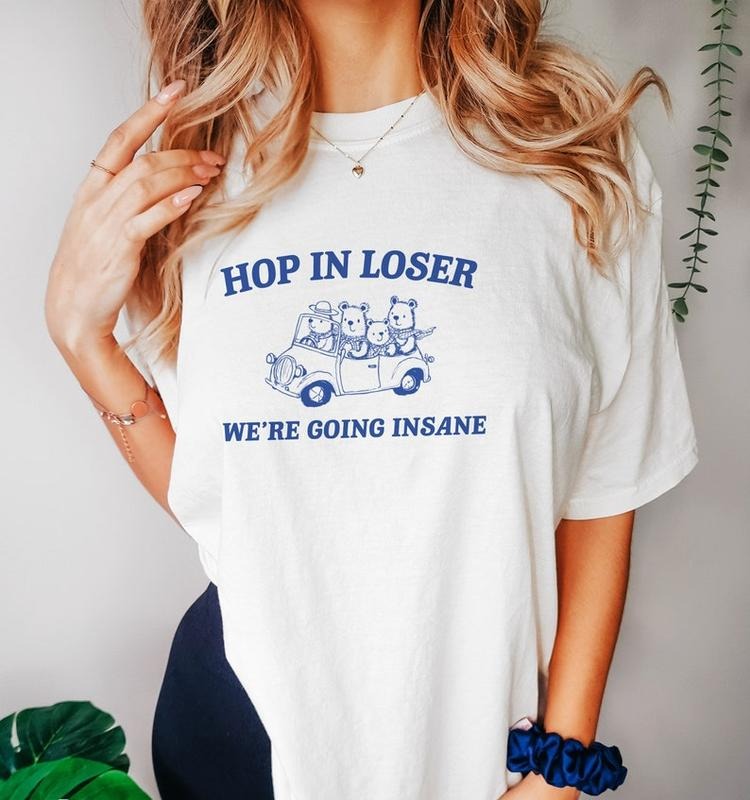 Funny Meme Shirt, Hop in Loser Tee, Gift Unisex T-Shirt Hoodie, Sweatshirt | DripVista.com