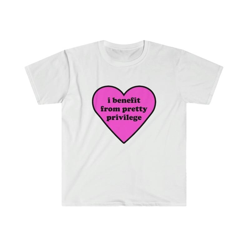 Funny Meme Shirt, I Benefit From Pretty Privilege 2000's Tee, Gift Unisex T-Shirt Hoodie, Sweatshirt | DripVista.com