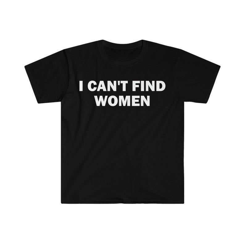 Funny Meme Shirt, I Can't Find Women Tee, Gift Unisex T-Shirt Hoodie, Sweatshirt | DripVista.com