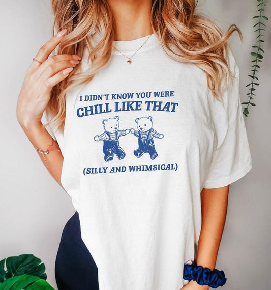 Funny Meme Shirt, I Didn't Know You Were Chill Like That Tee, Gift Unisex T-Shirt