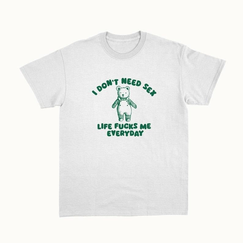 Funny Meme Shirt, I Don't Need S*x Tee, Gift Unisex T-Shirt Hoodie, Sweatshirt | DripVista.com
