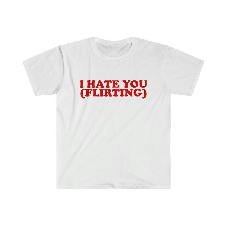 Funny Meme Shirt, I HATE YOU (Flirting) Tee, Gift Unisex T-Shirt Hoodie, Sweatshirt | DripVista.com