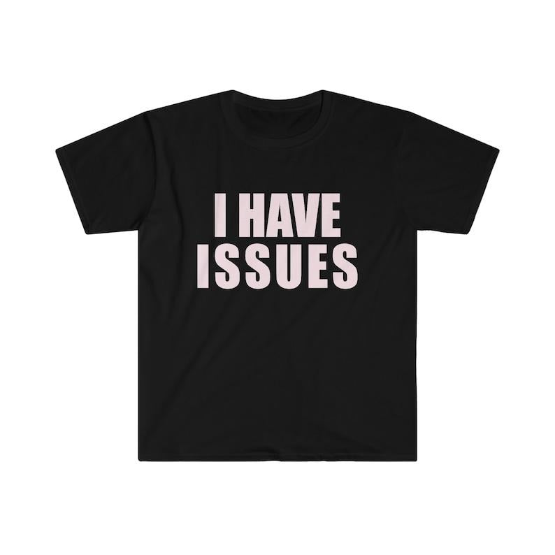 Funny Meme Shirt, I HAVE ISSUES 2000's Y2K Tee, Gift Unisex T-Shirt Hoodie, Sweatshirt | DripVista.com