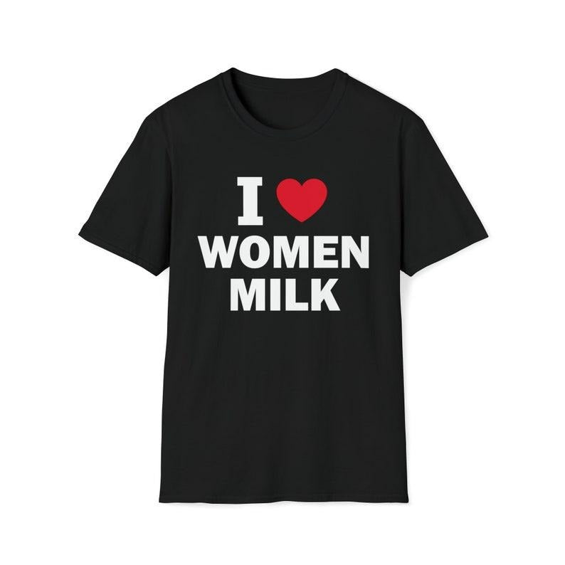 Funny Meme Shirt, I Love Women Milk Tee, Gift Unisex T-Shirt Hoodie, Sweatshirt | DripVista.com