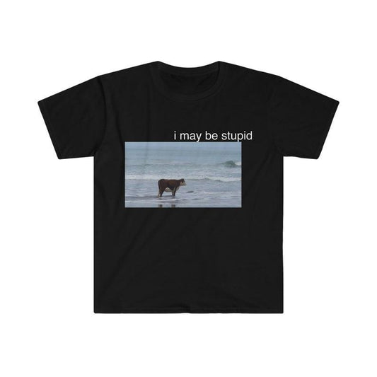 Funny Meme Shirt, I May Be Stupid Cow on Beach Tee, Gift Unisex T-Shirt