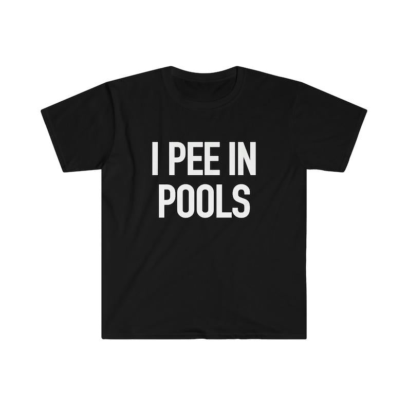 Funny Meme Shirt, I PEE IN POOLS Joke Tee, Gift Unisex T-Shirt Hoodie, Sweatshirt | DripVista.com