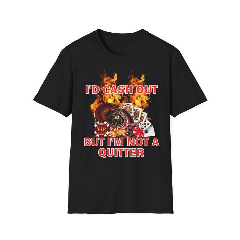 Funny Meme Shirt, I'd Cash Out But I'm Not A Quitter Tee, Gift Unisex T-Shirt Hoodie, Sweatshirt | DripVista.com