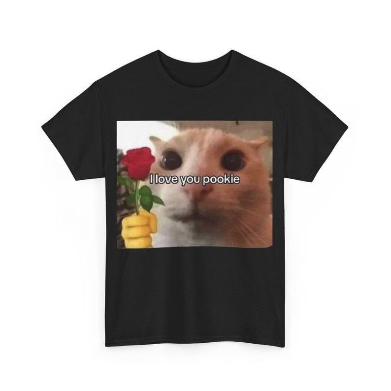 Funny Meme Shirt, I love You Pookie Cat Tee, Gift Unisex T-Shirt Hoodie, Sweatshirt | DripVista.com