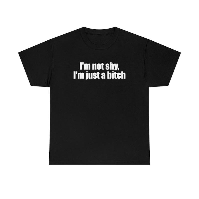 Funny Meme Shirt, I'm Not Shy, I'm Just a Bit** Tee, Y2K 2000's Gift Unisex T-Shirt Hoodie, Sweatshirt | DripVista.com