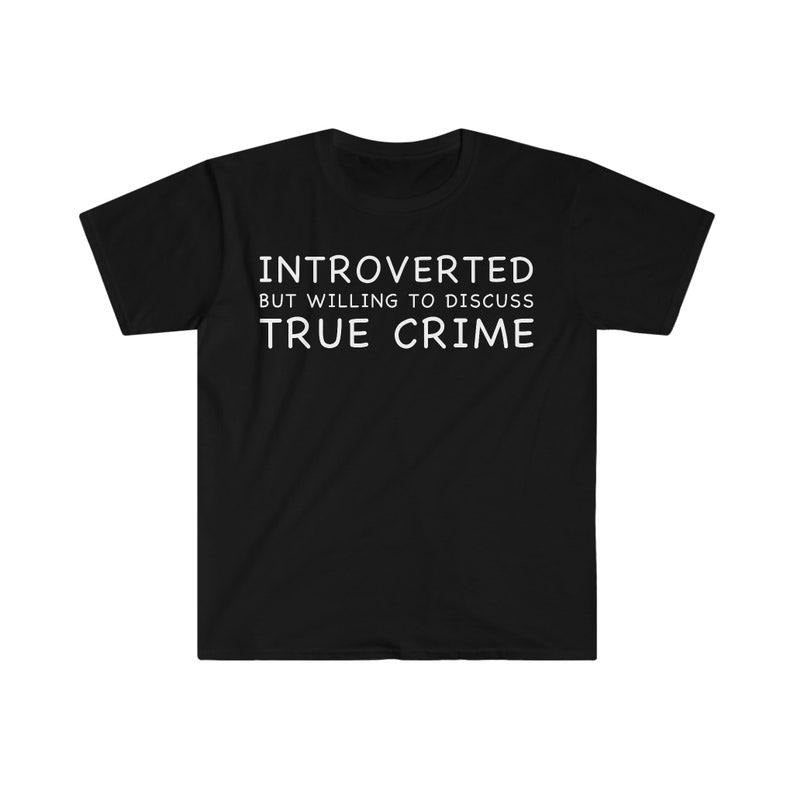 Funny Meme Shirt, Introverted but Willing to Discuss True Crime Tee, Gift Unisex T-Shirt Hoodie, Sweatshirt | DripVista.com