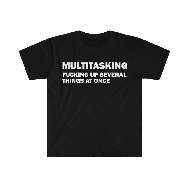 Funny Meme Shirt, Ironic Multitasking Tee, Gift Unisex T-Shirt Hoodie, Sweatshirt | DripVista.com