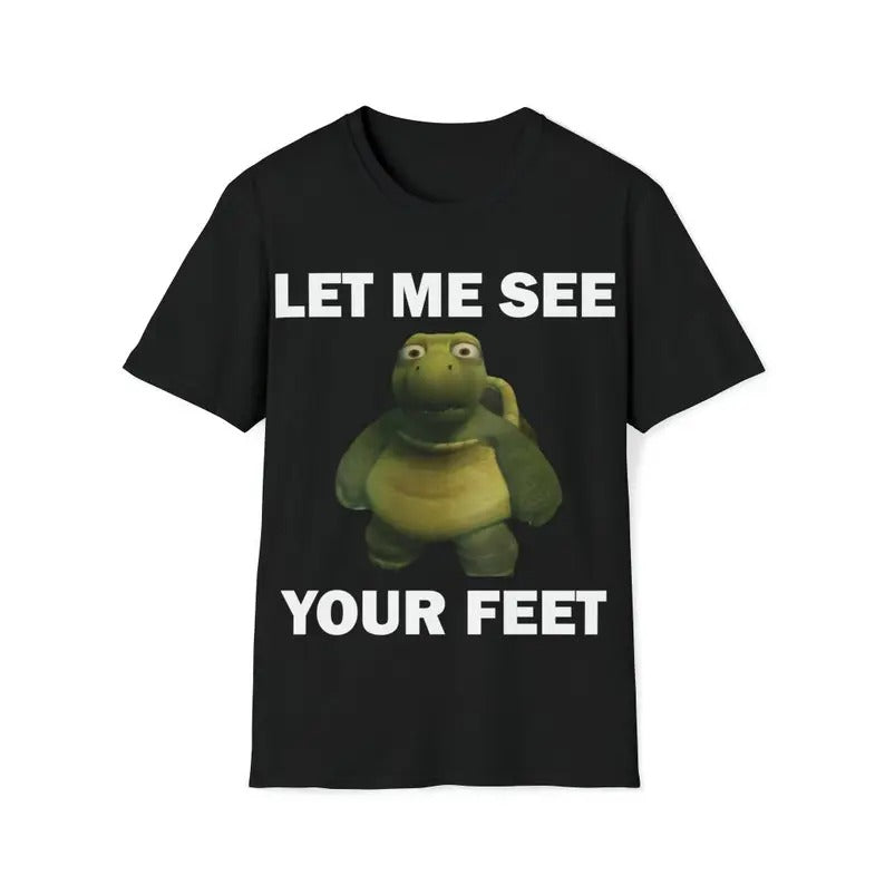 Funny Meme Shirt, Let Me See Your Feet Tee, Gift Unisex T-Shirt Casual Fabric Hoodie, Sweatshirt | DripVista.com