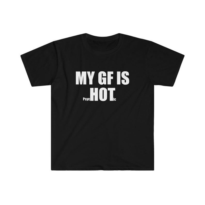 Funny Meme Shirt, My GF is PsycHOTic Tee, Gift Unisex T-Shirt Hoodie, Sweatshirt | DripVista.com