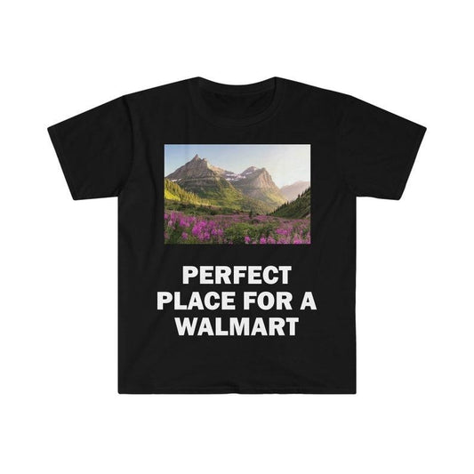 Funny Meme Shirt, Perfect Place For A Walmart Lot Tee, Gift Unisex T-Shirt