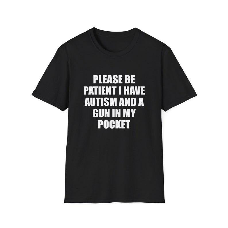 Funny Meme Shirt, Please Be Patient I Have Autism and a Gyn in my Pocket Joke Tee, Gift Unisex T-Shirt Hoodie, Sweatshirt