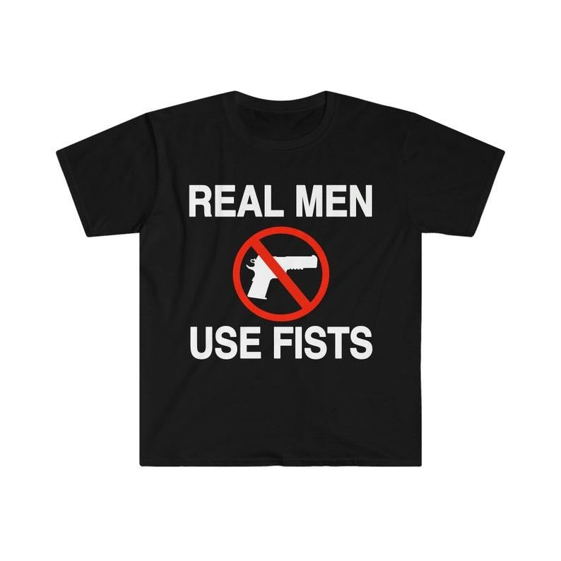 Funny Meme Shirt, Real Men Use Fists Tee, Gift Unisex T-Shirt Hoodie, Sweatshirt | DripVista.com