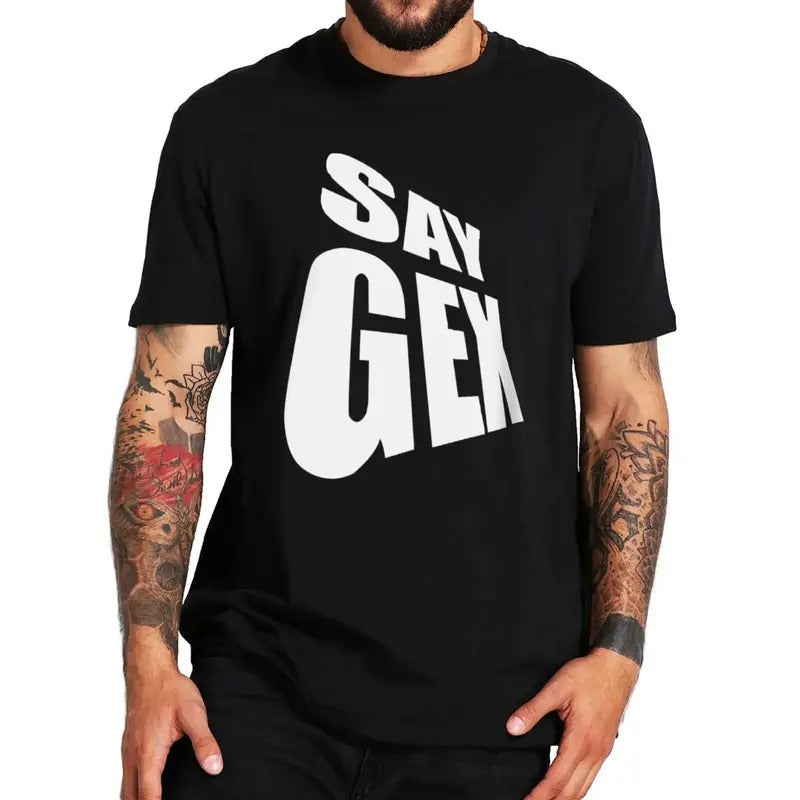 Funny Meme Shirt, Say Gex Tee, Gift Unisex T-Shirt Hoodie, Sweatshirt | DripVista.com