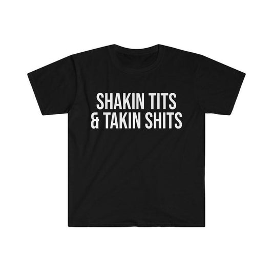 Funny Meme Shirt, Shakin Tits and Takin Tee, Gift Unisex T-Shirt