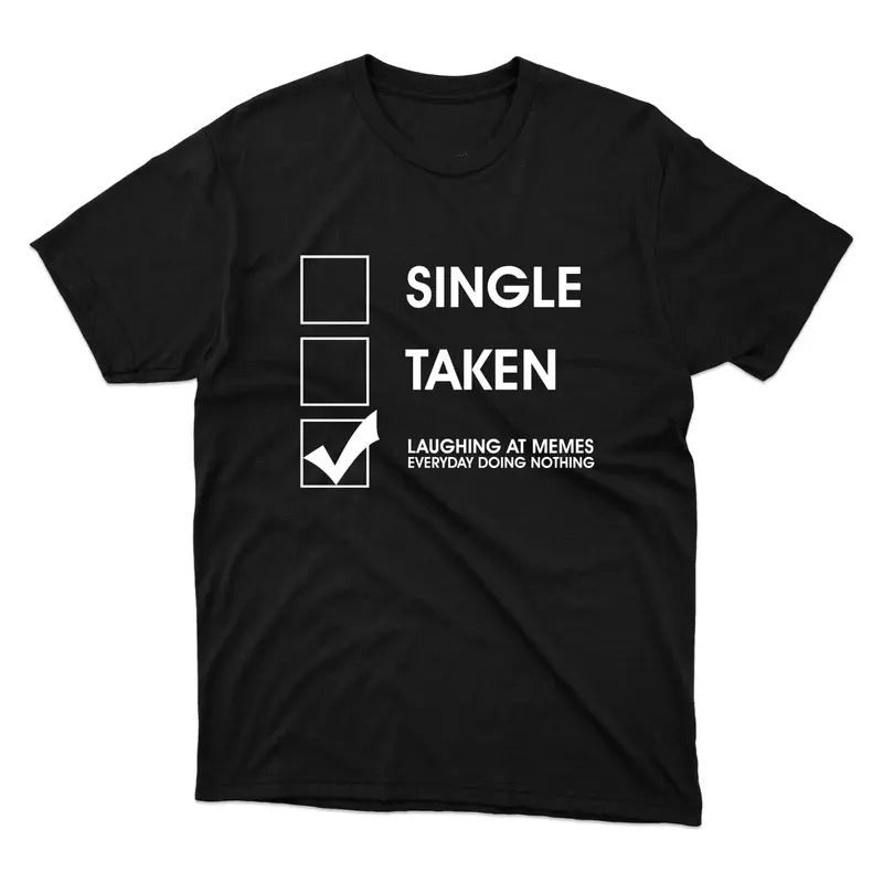 Funny Meme Shirt, Single Or Taken Tee, Gift Unisex T-Shirt Hoodie, Sweatshirt | DripVista.com