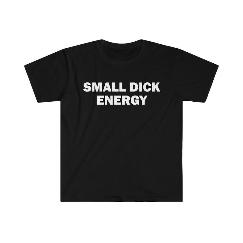 Funny Meme Shirt, Small D*ck Energy Tee, Gift Unisex T-Shirt Hoodie, Sweatshirt | DripVista.com