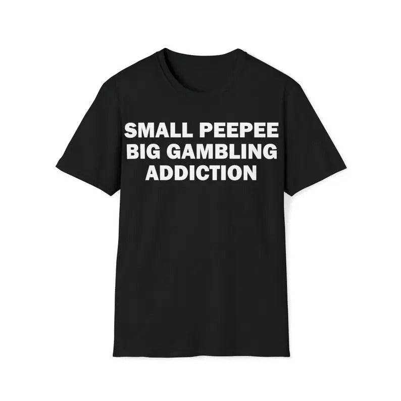 Funny Meme Shirt, Small PeePee Big Gambling Addiction Tee, Gambling Gift Unisex T-Shirt Hoodie, Sweatshirt | DripVista.com