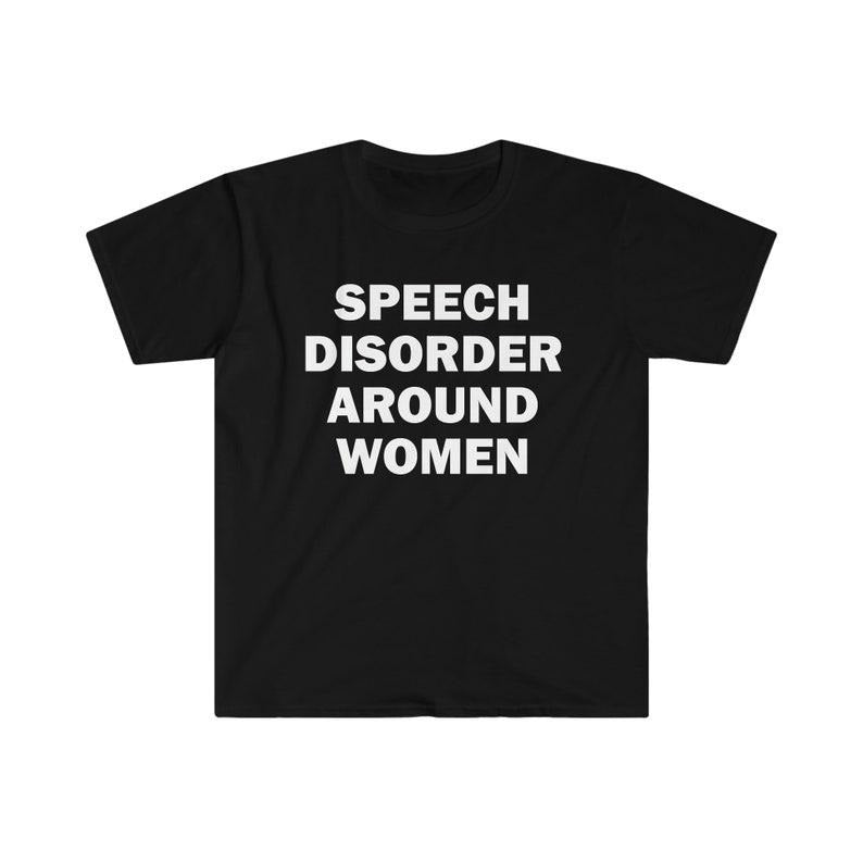 Funny Meme Shirt, Speech Disorder Around Women Tee, Gift Unisex T-Shirt Hoodie, Sweatshirt | DripVista.com