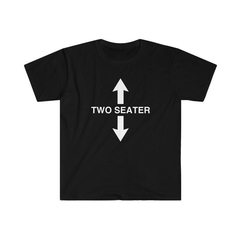Funny Meme Shirt, TWO SEATER Joke Tee, Gift Unisex T-Shirt Hoodie, Sweatshirt | DripVista.com