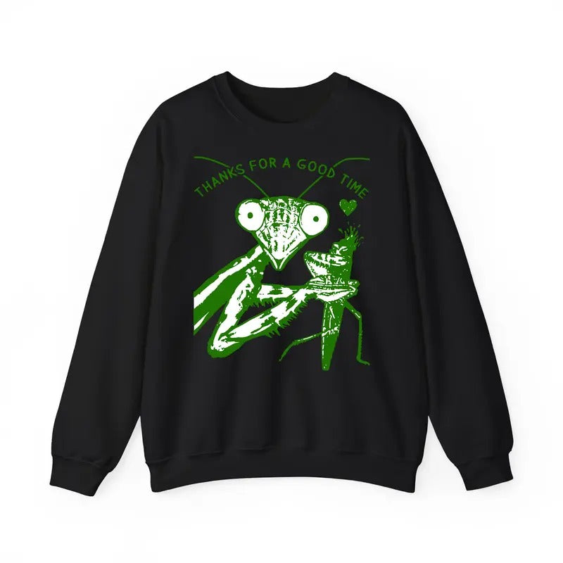 Funny Meme Shirt, Thanks For A Good Time Sweatshirt, Praying Mantis Shirt, Funny Weird Crazy Shirt For Women And Men, Man Eater Cute Insect Sweatshirt