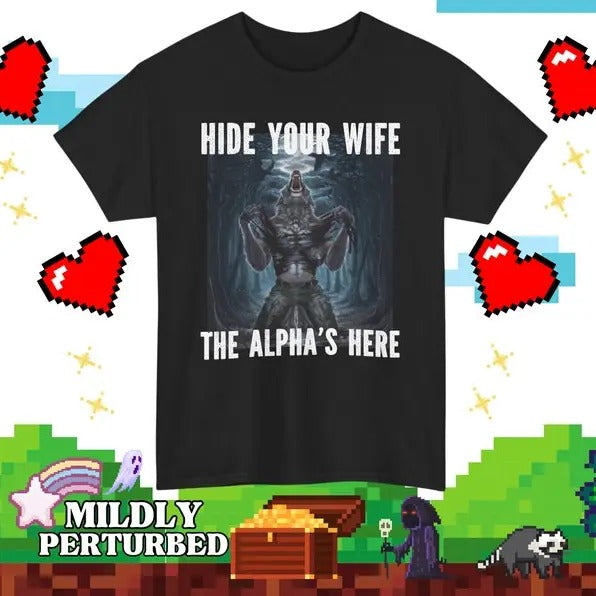 Funny Meme Shirt, Werewolf Hide Your Wife The Alpha's Here Tee, Gift Unisex T-Shirt Hoodie, Sweatshirt | DripVista.com