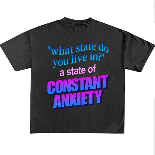 Funny Meme Shirt, What State Do You Live In? Shirt, A State Of Constant Anxiety Funny Tee, Sarcastic Saying Shirt, Introvert, Attitude Quote Merch