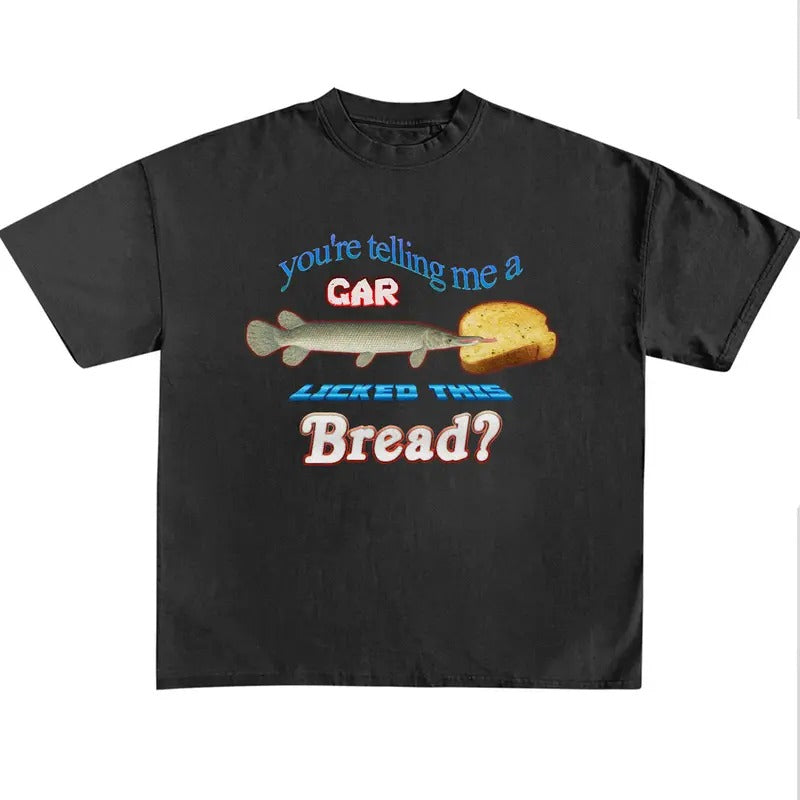 Funny Meme Shirt, You're Telling Me A Gar Licked This Bread Shirt, Quirky And Humorous Quote Merch, Retro Trendy Unisex...
