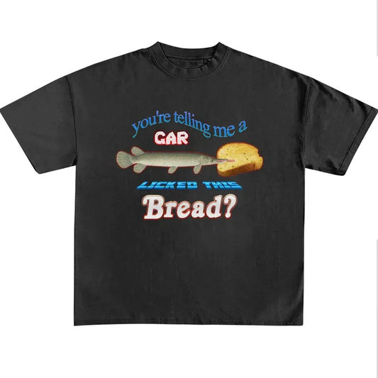 Funny Meme Shirt, You're Telling Me A Gar Licked This Bread Shirt, Quirky And Humorous Quote Merch, Retro Trendy Unisex Classic Cotton Gift