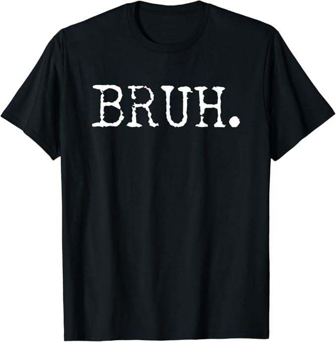 Funny Meme Shirts For Men, Bruh Funny Saying Meme T-Shirt Menswear Top Hoodie, Sweatshirt | DripVista.com