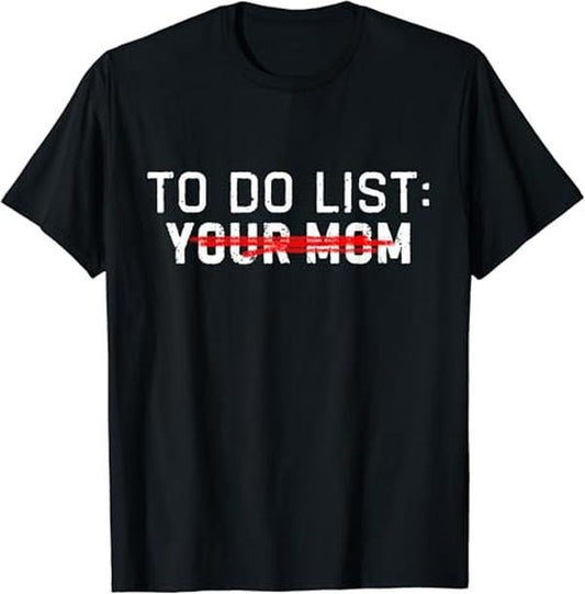 Funny Meme Shirts For Men, Funny Meme To Do List Ur Mom Sarcastic To Do List Your Mom T-Shirt Menswear Top