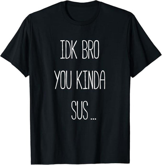 Funny Meme Shirts For Men, IDK Bro You Kinda Sus Gaming Meme Impostor Funny Gamer Gift T-Shirt Menswear Top