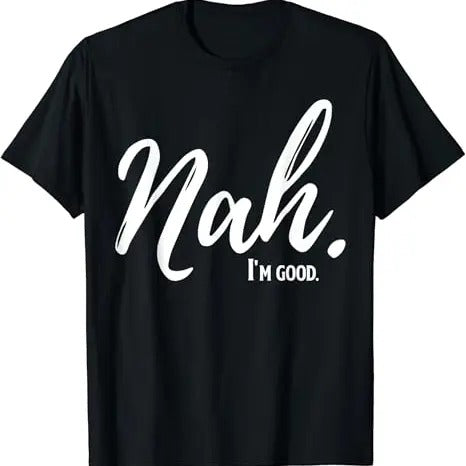 Funny Meme Shirts For Men, Nah I'm Good Funny Humor Meme T-Shirt Menswear Top Hoodie, Sweatshirt | DripVista.com