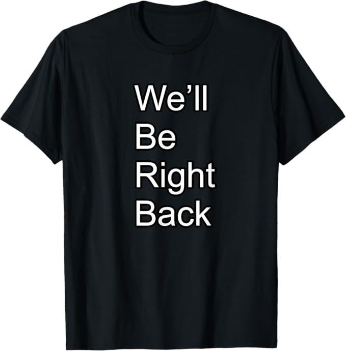 Funny Meme Shirts For Men, We'll Be Right Back Funny Meme T-Shirt Menswear Top